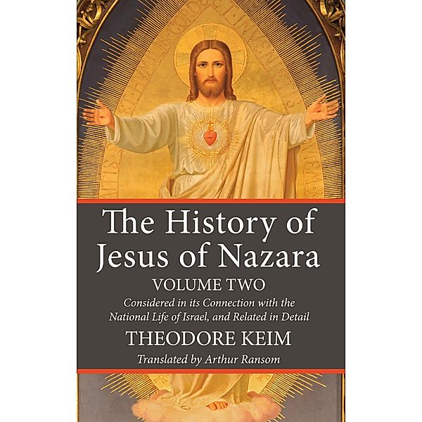 The History of Jesus of Nazara, Volume Two, Theodor Keim