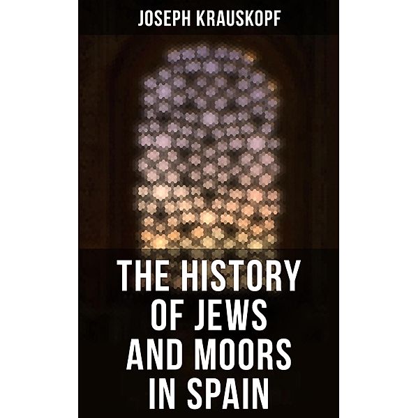 The History of Jews and Moors in Spain, Joseph Krauskopf