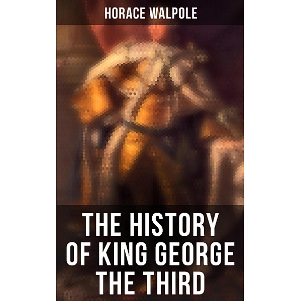 The History of King George the Third, Horace Walpole