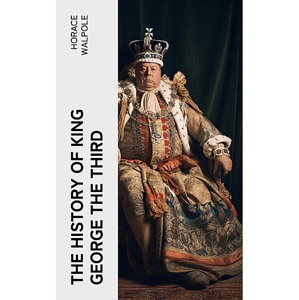 The History of King George the Third, Horace Walpole