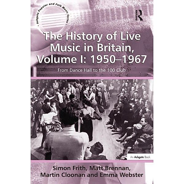 The History of Live Music in Britain, Volume I: 1950-1967, Simon Frith, Matt Brennan, Martin Cloonan, Emma Webster