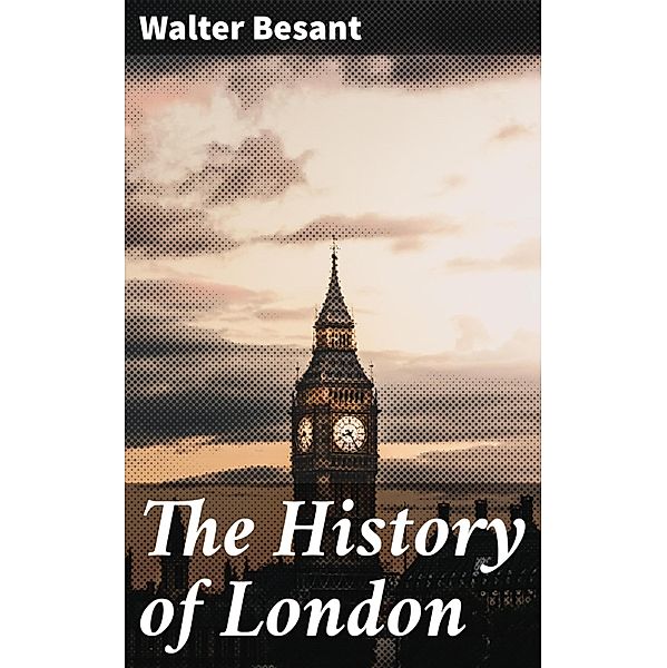 The History of London, Walter Besant