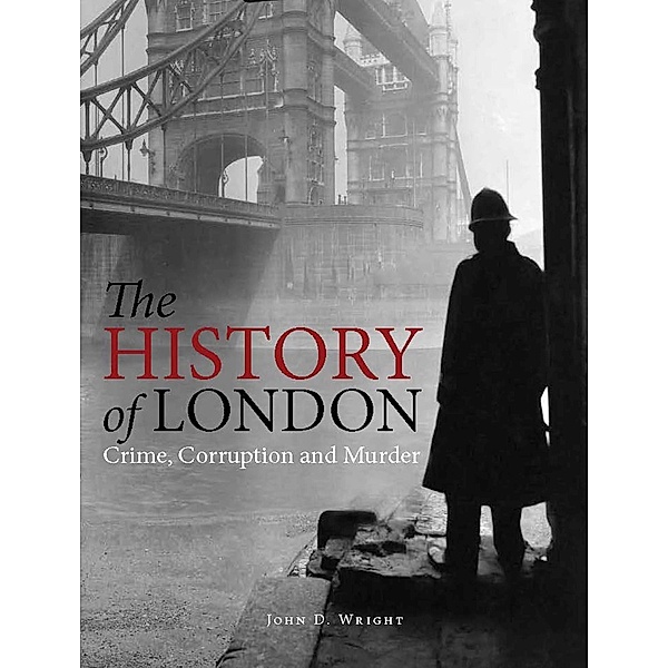 The History of London / Bloody Histories, John D Wright
