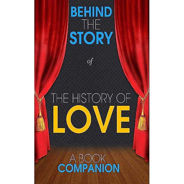 The History of Love - Behind the Story (A Book Companion), Behind the Story(TM) Books