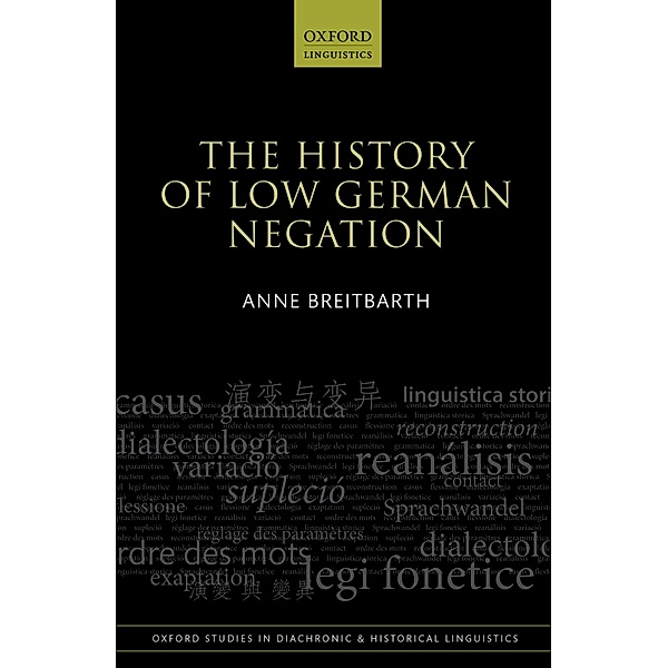 The History of Low German Negation / Oxford Studies in Diachronic and Historical Linguistics Bd.13, Anne Breitbarth