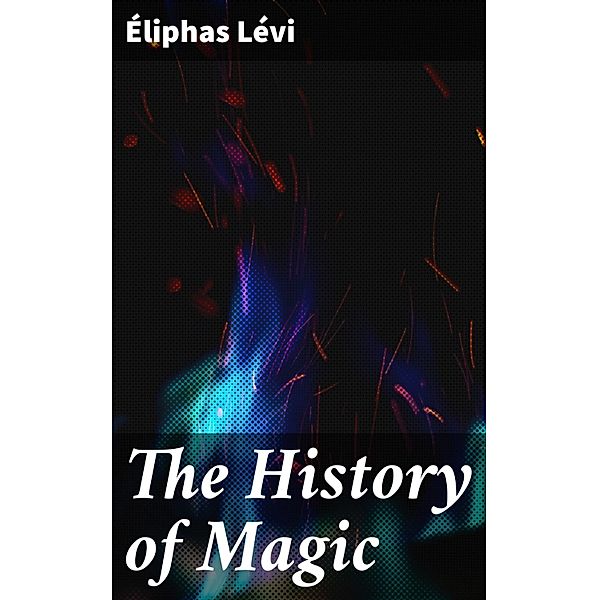 The History of Magic, Éliphas Lévi