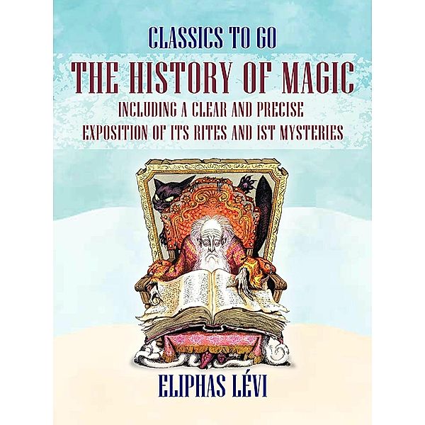 The History of Magic Including a Clear and Precise Exposition of its Rites and ist Mysteries, Eliphas Lévi