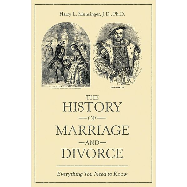 The History of Marriage and Divorce, Harry L. Munsinger J. D. Ph. D.
