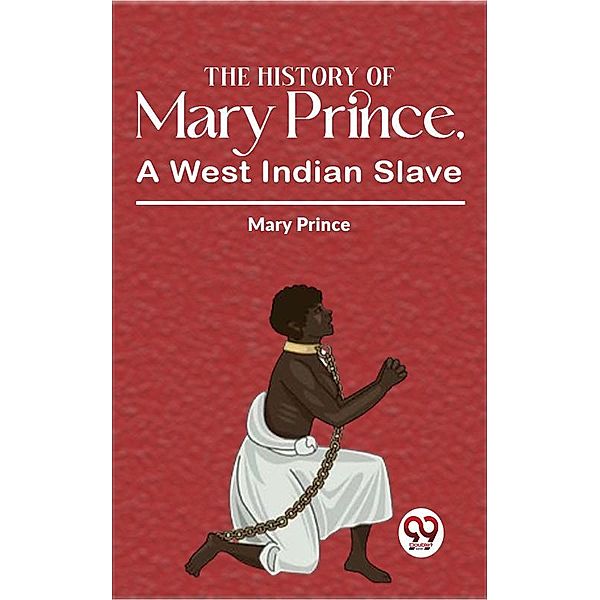 The History Of Mary Prince, A West Indian Slave, Mary Prince