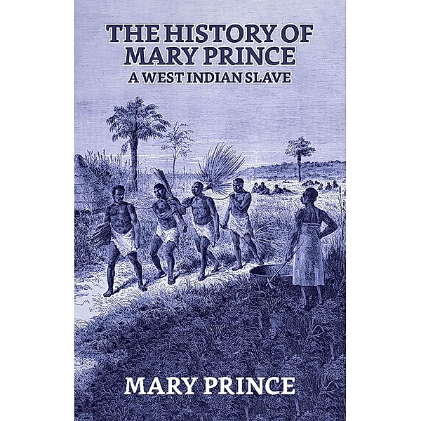 The History of Mary Prince, a West Indian Slave / True Sign Publishing House, Mary Prince