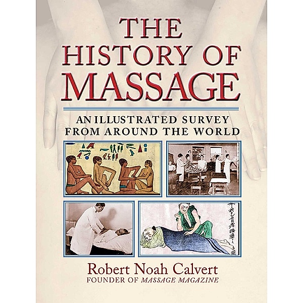 The History of Massage / Healing Arts, Robert Noah Calvert