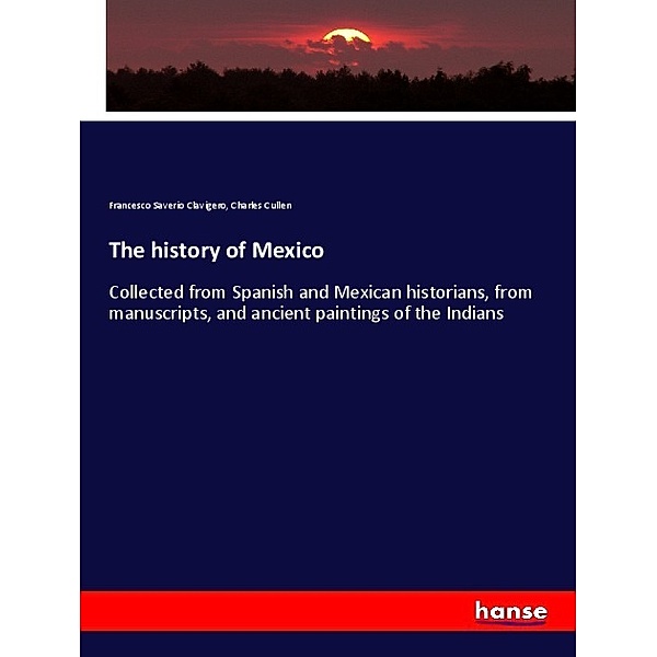 The history of Mexico, Francesco Saverio Clavigero, Charles Cullen
