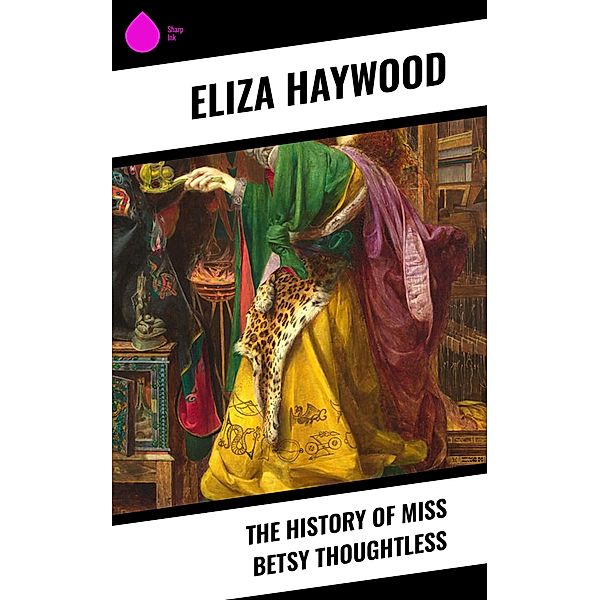 The History of Miss Betsy Thoughtless, Eliza Haywood