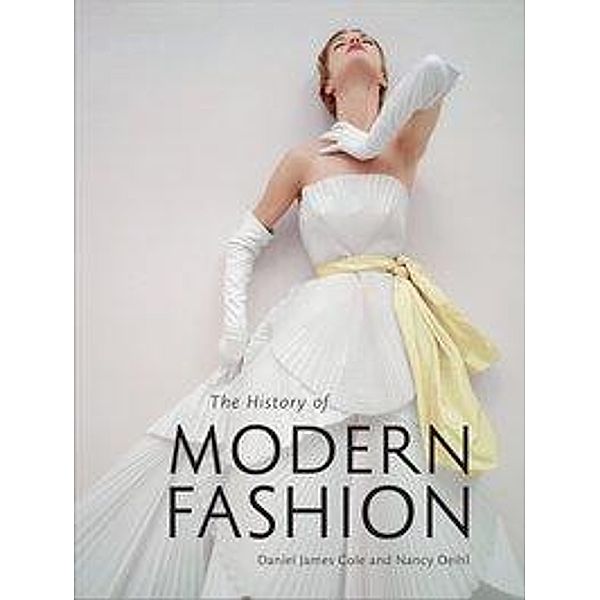 The History of Modern Fashion, Nancy Deihl, Daniel Cole