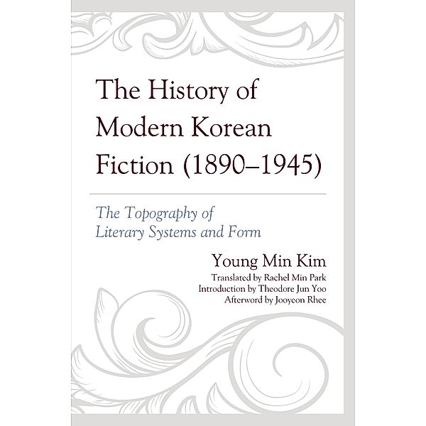 The History of Modern Korean Fiction (1890-1945) / Critical Studies in Korean Literature and Culture in Translation, Young Min Kim