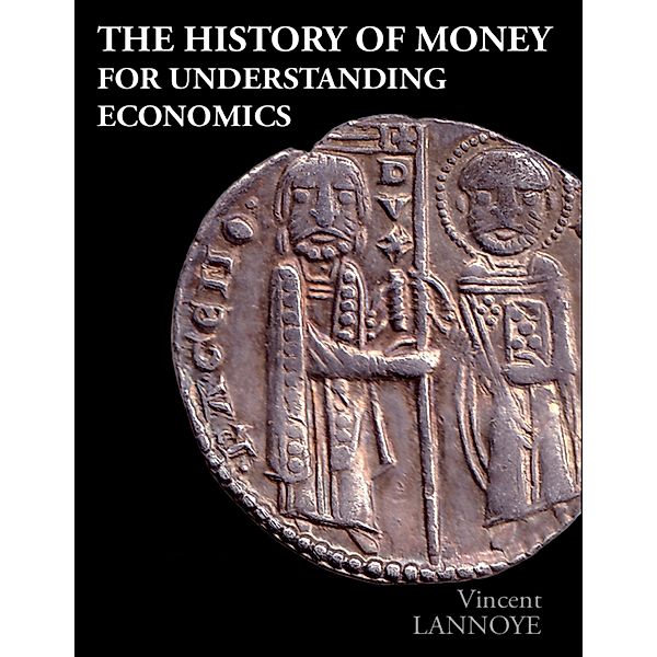 The History of Money for Understanding Economics, Vincent Lannoye