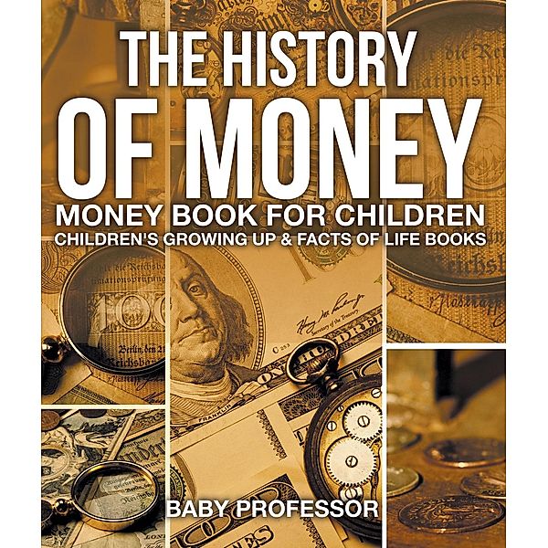 The History of Money - Money Book for Children | Children's Growing Up & Facts of Life Books / Baby Professor, Baby