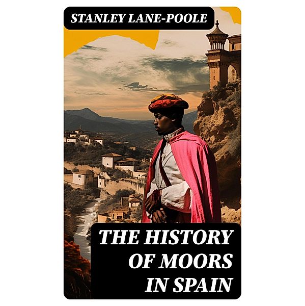 The History of Moors in Spain, Stanley Lane-Poole
