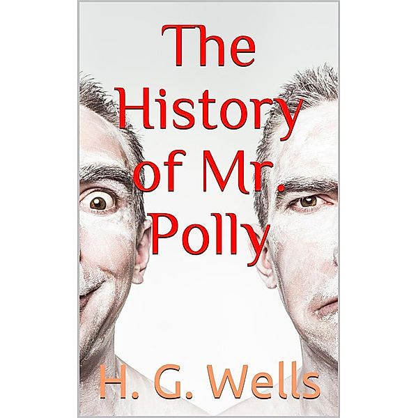 The History of Mr. Polly, H. G. Wells