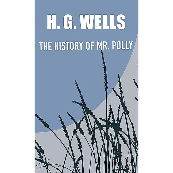 The History of Mr. Polly / Glagoslav Epublications, H. G. Wells