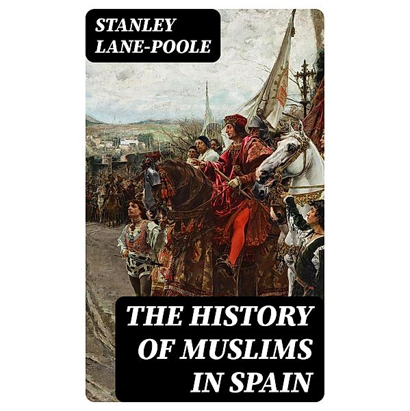 The History of Muslims in Spain, Stanley Lane-Poole