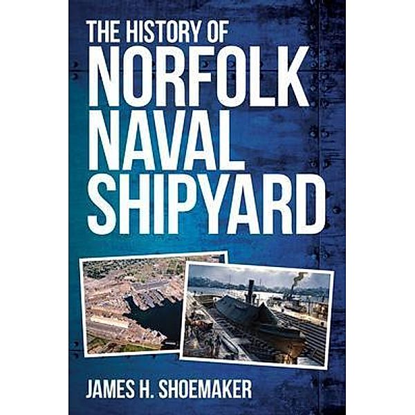 The History of Norfolk Naval Shipyard, James Shoemaker