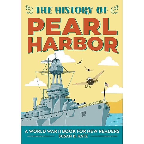 The History of Pearl Harbor / The History Of: A Biography Series for New Readers, Susan B. Katz