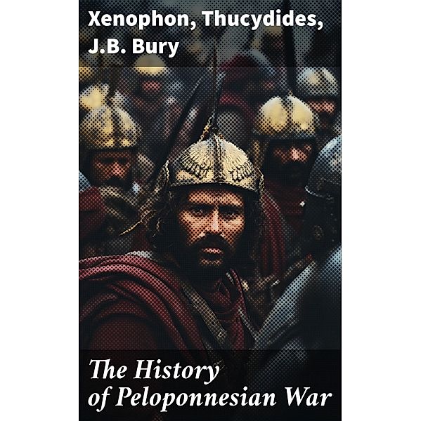 The History of Peloponnesian War, Xenophon, Thucydides, J. B. Bury