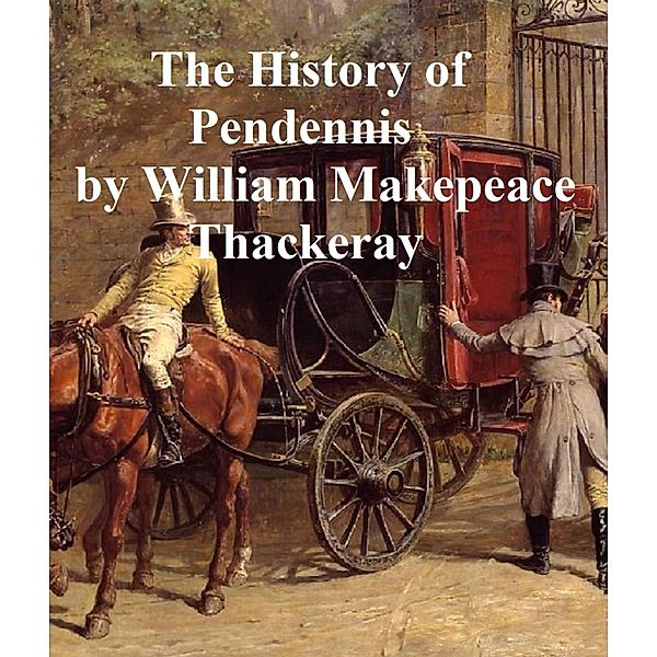 The History of Pendennis, William Makepeace Thackeray