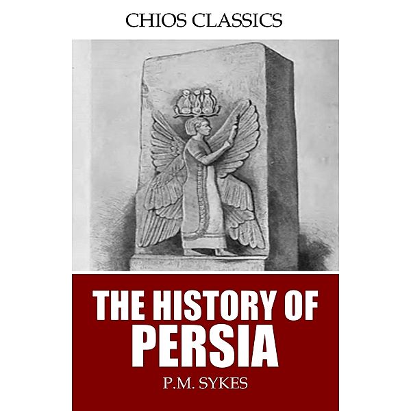 The History of Persia, P. M. Sykes