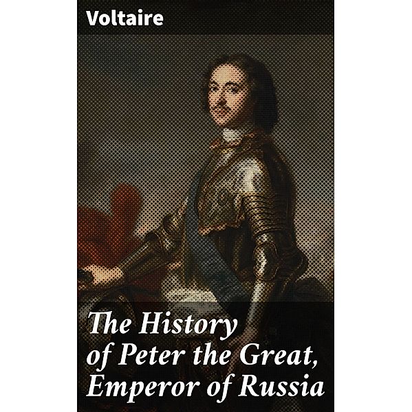 The History of Peter the Great, Emperor of Russia, Voltaire
