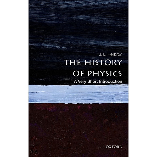The History of Physics: A Very Short Introduction / Very Short Introductions, J. L. Heilbron