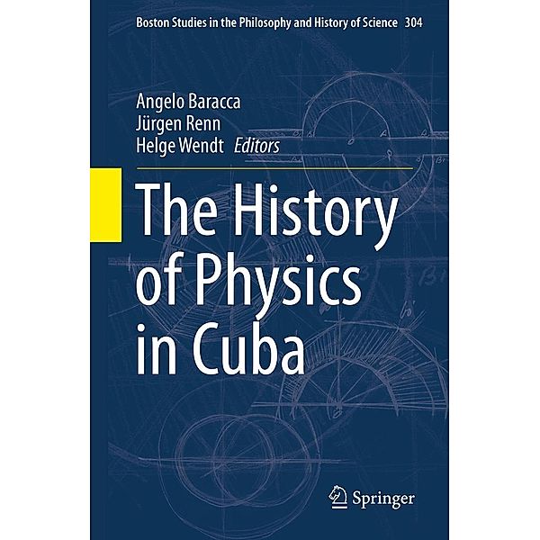 The History of Physics in Cuba / Boston Studies in the Philosophy and History of Science Bd.304