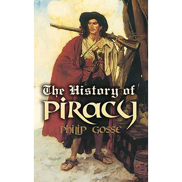 The History of Piracy / Dover Maritime, Philip Gosse