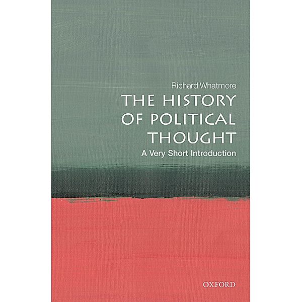 The History of Political Thought: A Very Short Introduction / Very Short Introductions, Richard Whatmore