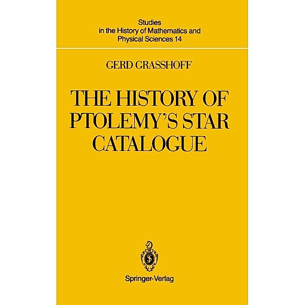 The History of Ptolemy's Star Catalogue / Studies in the History of Mathematics and Physical Sciences Bd.14, Gerd Grasshoff