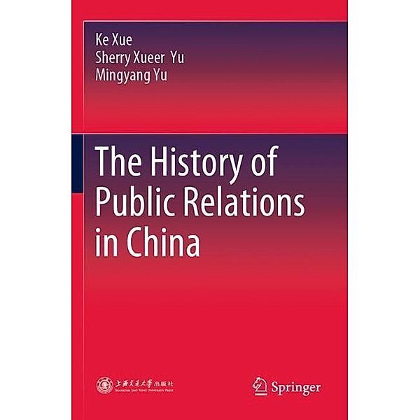 The History of Public Relations in China, Ke Xue, Sherry  Xueer Yu, Mingyang Yu