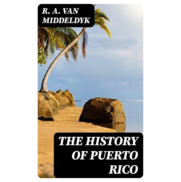 The History of Puerto Rico, R. A. van Middeldyk