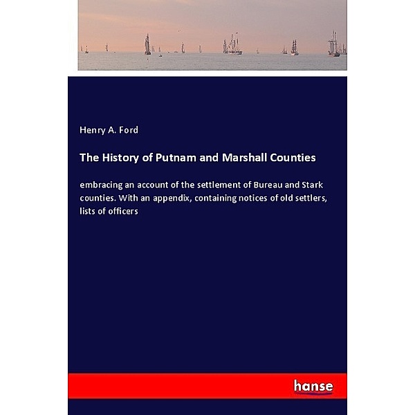 The History of Putnam and Marshall Counties, Henry A. Ford