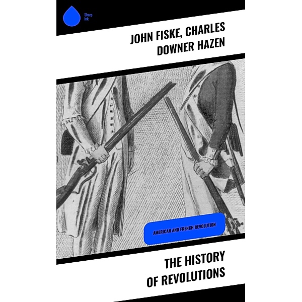 The History of Revolutions, John Fiske, Charles Downer Hazen