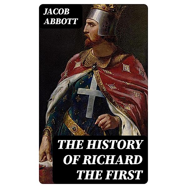 The History of Richard the First, Jacob Abbott