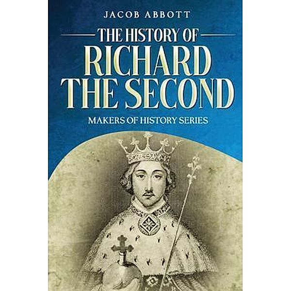 The History of Richard the Second, Jacob Abbott