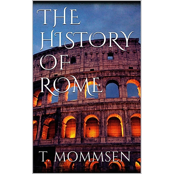 The History of Rome. Book I, Theodor Mommsen