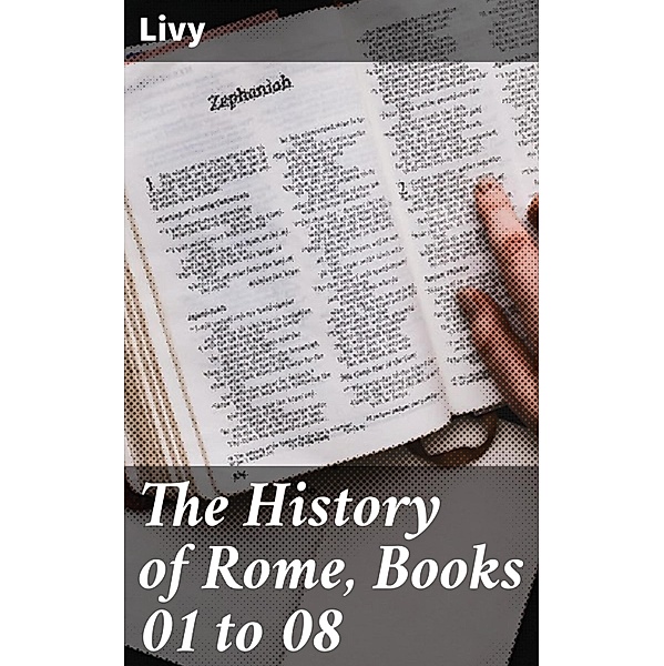 The History of Rome, Books 01 to 08, Livy
