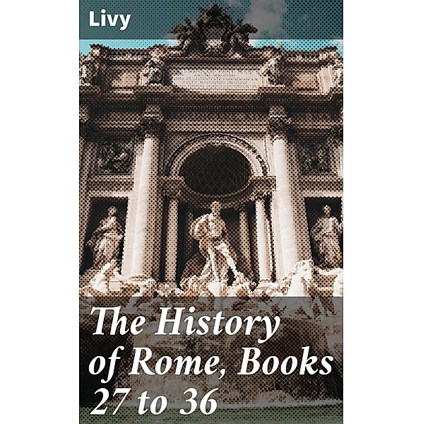 The History of Rome, Books 27 to 36, Livy