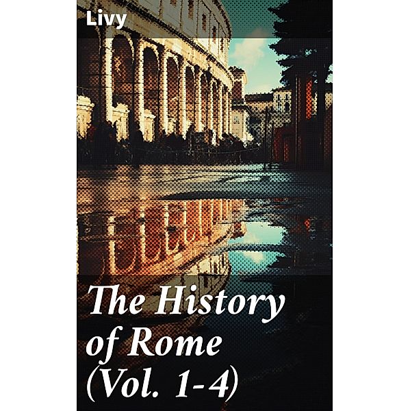 The History of Rome (Vol. 1-4), Livy