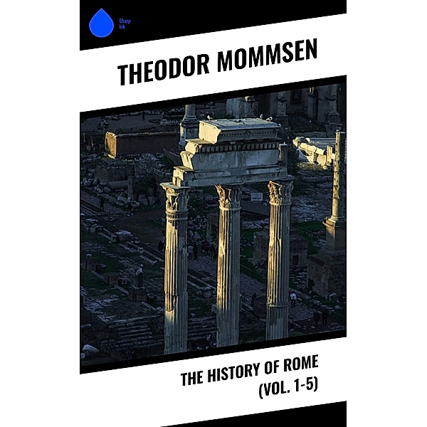 The History of Rome (Vol. 1-5), Theodor Mommsen