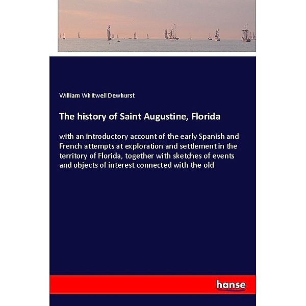 The history of Saint Augustine, Florida, William Whitwell Dewhurst