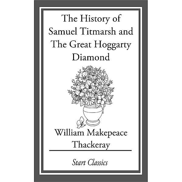 The History of Samuel Titmarsh and Th, William Makepeace Thackeray