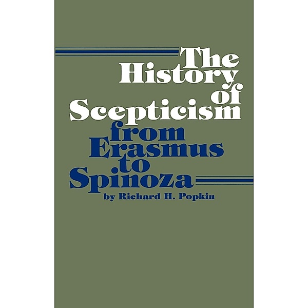 The History of Scepticism from Erasmus to Spinoza, Richard H. Popkin